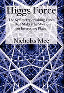 Higgs Force: The Symmetry-Breaking Force That Makes the World an Interesting Place