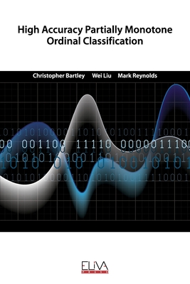 High Accuracy Partially Monotone Ordinal Classification - Liu, Wei, and Reynolds, Mark, and Bartley, Christopher