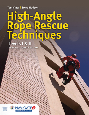 High-Angle Rope Rescue Techniques: Levels I & II: . - Vines, Tom, and Hudson, Steve