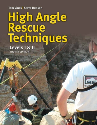 High Angle Rope Rescue Techniques: . - Vines, Tom, and Hudson, Steve