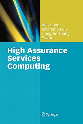 High Assurance Services Computing - Dong, Jing (Editor), and Paul, Raymond (Editor), and Zhang, Liang-Jie (Editor)