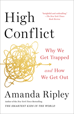 High Conflict: Why We Get Trapped and How We Get Out - Ripley, Amanda