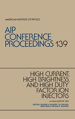 High-Current, High-Brightness, and High-Duty Factor in Ion Injectors - Gillespie, George H (Editor), and Kuo, Yu-Yun (Editor), and Keefe, Denis (Editor)
