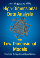 High-Dimensional Data Analysis with Low-Dimensional Models: Principles, Computation, and Applications