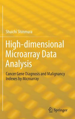 High-Dimensional Microarray Data Analysis: Cancer Gene Diagnosis and Malignancy Indexes by Microarray - Shinmura, Shuichi