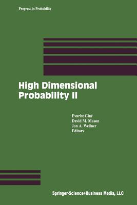High Dimensional Probability II - Gin�, Evarist (Editor), and Mason, David M (Editor), and Wellner, Jon A, Professor (Editor)