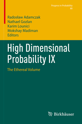 High Dimensional Probability IX: The Ethereal Volume - Adamczak, Radoslaw (Editor), and Gozlan, Nathael (Editor), and Lounici, Karim (Editor)