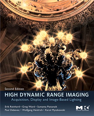 High Dynamic Range Imaging: Acquisition, Display, and Image-Based Lighting - Reinhard, Erik, and Heidrich, Wolfgang, and Debevec, Paul