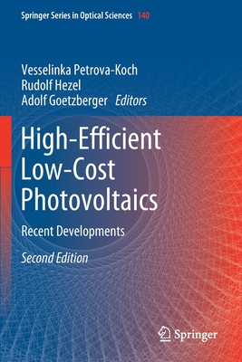 High-Efficient Low-Cost Photovoltaics: Recent Developments - Petrova-Koch, Vesselinka (Editor), and Hezel, Rudolf (Editor), and Goetzberger, Adolf (Editor)