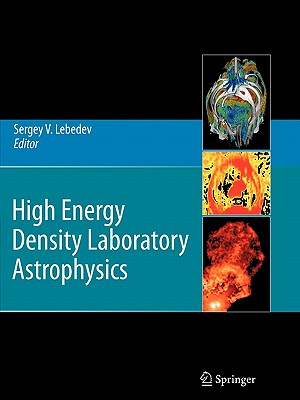 High Energy Density Laboratory Astrophysics - Lebedev, Sergey V. (Editor)