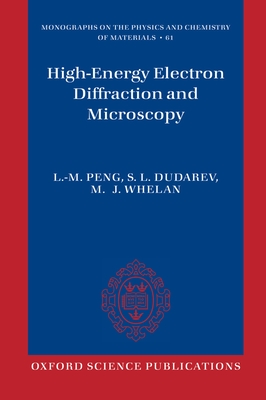 High Energy Electron Diffraction and Microscopy - Peng, L.M., and Dudarev, S.L., and Whelan, M.J.