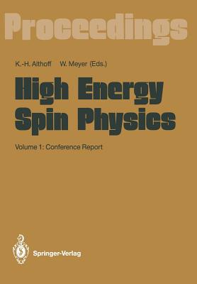High Energy Spin Physics: Volume 1: Conference Report - Althoff, Karl-Heinz (Editor), and Meyer, Werner (Editor)