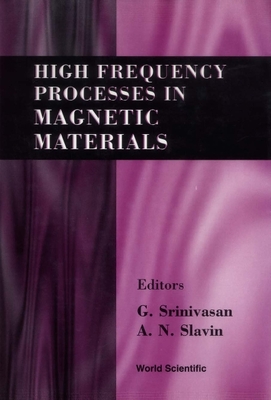 High Frequency Processes in Magnetic Materials - Slavin, Andrei N (Editor), and Srinivasan, Gopalan (Editor)