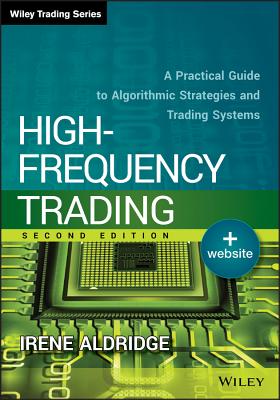 High-Frequency Trading: A Practical Guide to Algorithmic Strategies and Trading Systems - Aldridge, Irene