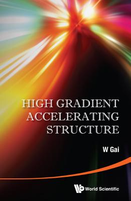 High Gradient Accelerating Structure - Gai W