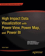 High Impact Data Visualization with Power View, Power Map, and Power BI