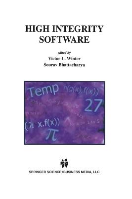 High Integrity Software - Winter, Victor L (Editor), and Bhattacharya, Sourav (Editor)