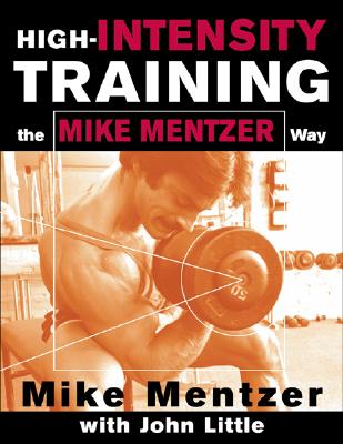 High-Intensity Training the Mike Mentzer Way - Mentzer, Mike, and Little, John R