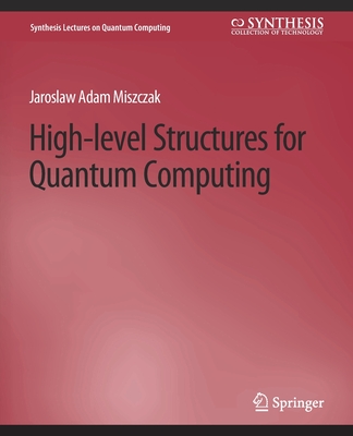 High Level Structures for Quantum Computing - Miszczak, Jaroslaw