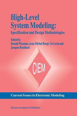 High-Level System Modeling: Specification and Design Methodologies - Waxman, Ronald (Editor), and Berg�, Jean-Michel (Editor), and Levia, Oz (Editor)