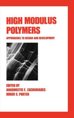 High Modulus Polymers: Approaches to Design and Development - Zachariades, Anagnostis E, and Porter, Roger S
