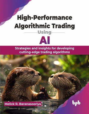 High-Performance Algorithmic Trading Using AI: Strategies and insights for developing cutting-edge trading algorithms (English Edition) - R Baranasooriya, Melick