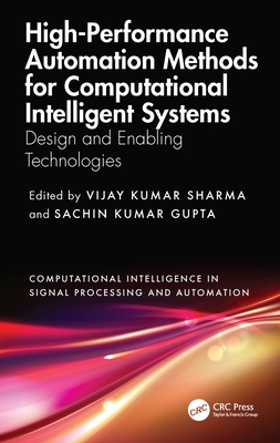 High-Performance Automation Methods for Computational Intelligent Systems: Design and Enabling Technologies - Sharma, Vijay Kumar (Editor), and Kumar Gupta, Sachin (Editor)