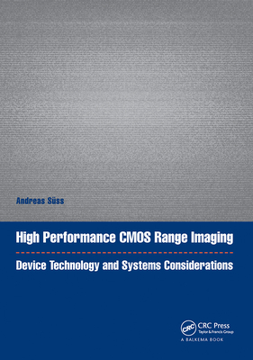 High Performance CMOS Range Imaging: Device Technology and Systems Considerations - S�ss, Andreas (Editor)