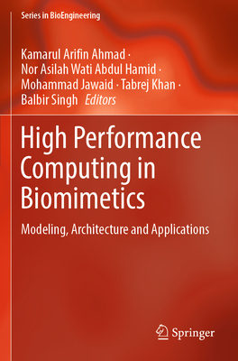 High Performance Computing in Biomimetics: Modeling, Architecture and Applications - Ahmad, Kamarul Arifin (Editor), and Hamid, Nor Asilah Wati Abdul (Editor), and Jawaid, Mohammad (Editor)