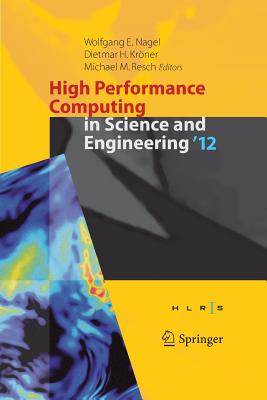 High Performance Computing in Science and Engineering '12: Transactions of the High Performance Computing Center, Stuttgart (Hlrs) 2012 - Nagel, Wolfgang E (Editor), and Kr�ner, Dietmar H (Editor), and Resch, Michael M (Editor)