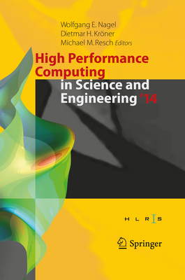 High Performance Computing in Science and Engineering '14: Transactions of the High Performance Computing Center, Stuttgart (Hlrs) 2014 - Nagel, Wolfgang E (Editor), and Kr�ner, Dietmar H (Editor), and Resch, Michael M (Editor)