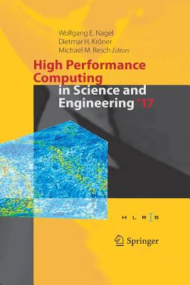 High Performance Computing in Science and Engineering ' 17: Transactions of the High Performance Computing Center, Stuttgart (Hlrs) 2017 - Nagel, Wolfgang E (Editor), and Kr�ner, Dietmar H (Editor), and Resch, Michael M (Editor)