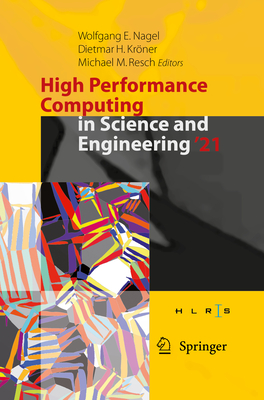 High Performance Computing in Science and Engineering '21: Transactions of the High Performance Computing Center, Stuttgart (HLRS) 2021 - Nagel, Wolfgang E. (Editor), and Kr�ner, Dietmar H. (Editor), and Resch, Michael M. (Editor)