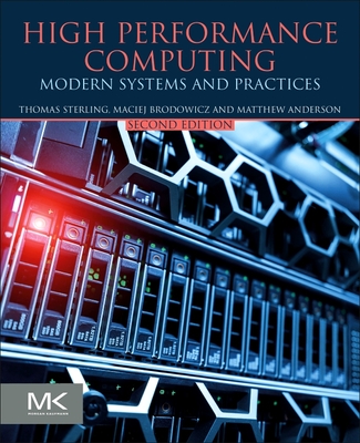 High Performance Computing: Modern Systems and Practices - Sterling, Thomas, and Brodowicz, Maciej, and Anderson, Matthew