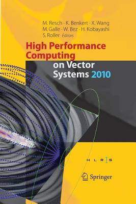 High Performance Computing on Vector Systems 2010 - Resch, Michael M (Editor), and Benkert, Katharina (Editor), and Wang, Xin, Ed., Pro (Editor)