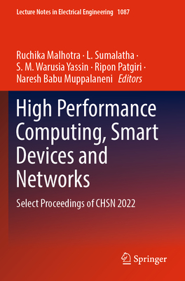 High Performance Computing, Smart Devices and Networks: Select Proceedings of CHSN 2022 - Malhotra, Ruchika (Editor), and Sumalatha, L. (Editor), and Yassin, S. M. Warusia (Editor)