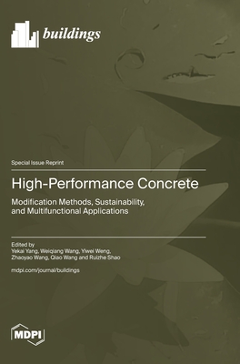 High-Performance Concrete - Yang, Yekai (Guest editor), and Wang, Weiqiang (Guest editor), and Weng, Yiwei (Guest editor)