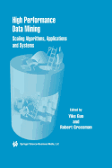 High Performance Data Mining: Scaling Algorithms, Applications and Systems