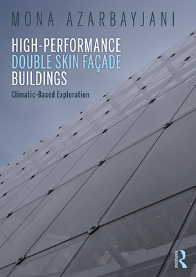 High-Performance Double Skin Fa�ade Buildings: Climatic-Based Exploration - Azarbayjani, Mona
