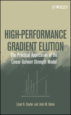 High-Performance Gradient Elution: The Practical Application of the Linear-Solvent-Strength Model - Snyder, Lloyd R, and Dolan, John W
