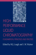 High Performance Liquid Chromatography: Fundamental Principles and Practice - Lough, W J (Editor), and Wainer, I W (Editor)
