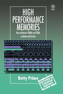 High Performance Memories: New Architecture Drams and Srams - Evolution and Function - Prince, Betty