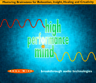 High Performance Mind: Mastering Brainwaves for Relaxation, Insight, Healing and Creativity