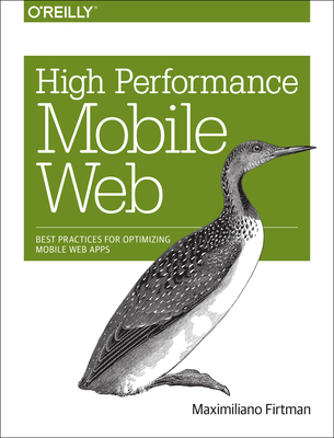 High Performance Mobile Web: Best Practices for Optimizing Mobile Web Apps - Firtman, Maximiliano
