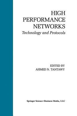 High Performance Networks: Technology and Protocols - Tantawy, Ahmed N (Editor)
