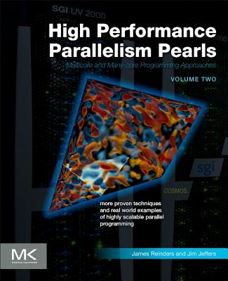 High Performance Parallelism Pearls Volume Two: Multicore and Many-Core Programming Approaches - Jeffers, Jim, and Reinders, James