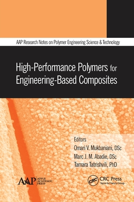 High-Performance Polymers for Engineering-Based Composites - Mukbaniani, Omari V (Editor), and Abadie, Marc J M (Editor), and Tatrishvili, Tamara (Editor)