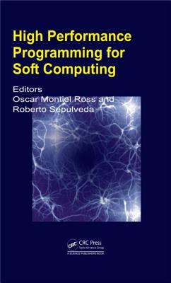 High Performance Programming for Soft Computing - Ross, Oscar Humberto Montiel (Editor), and Sepulveda, Roberto (Editor)