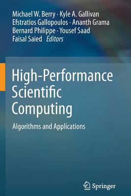 High-Performance Scientific Computing: Algorithms and Applications - Berry, Michael W. (Editor), and Gallivan, Kyle A. (Editor), and Gallopoulos, Efstratios (Editor)