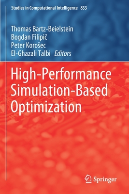 High-Performance Simulation-Based Optimization - Bartz-Beielstein, Thomas (Editor), and Filipi , Bogdan (Editor), and Korosec, Peter (Editor)